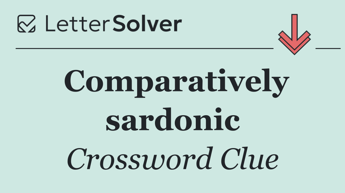 Comparatively sardonic
