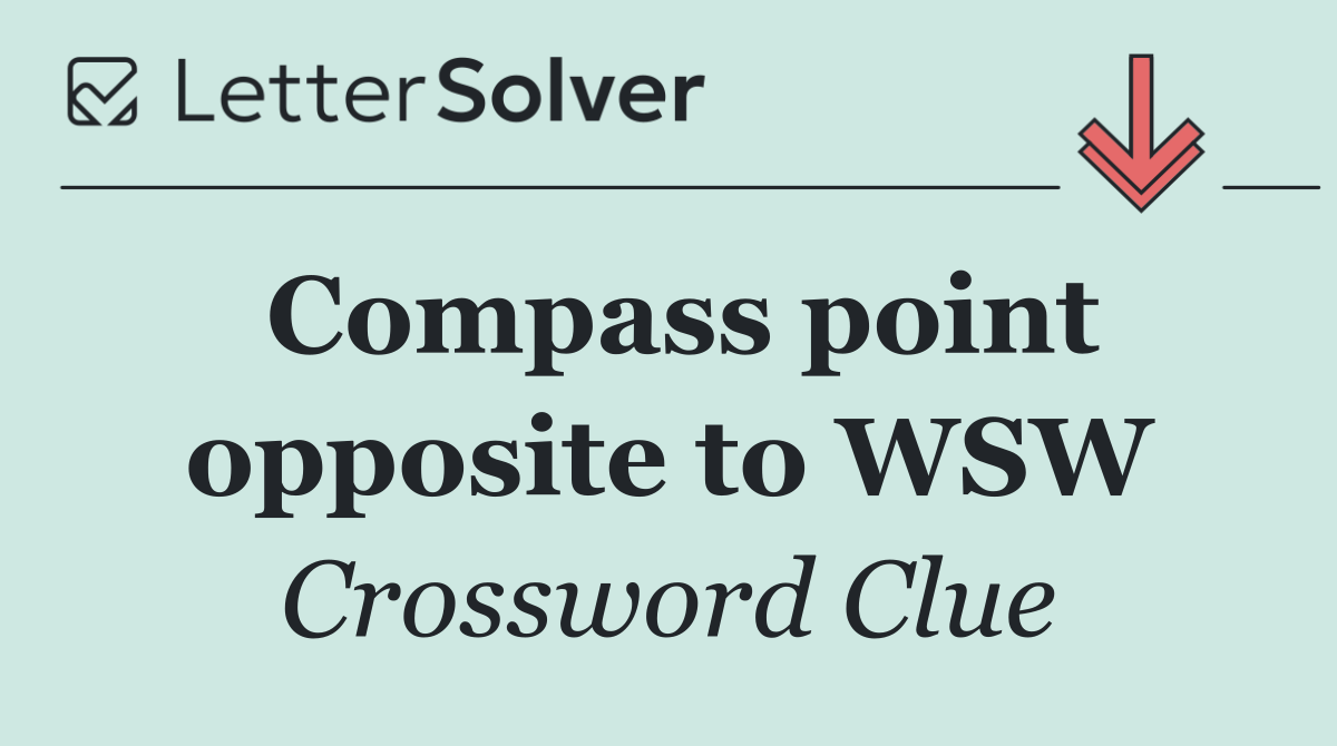 Compass point opposite to WSW