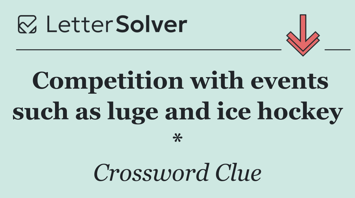 Competition with events such as luge and ice hockey *
