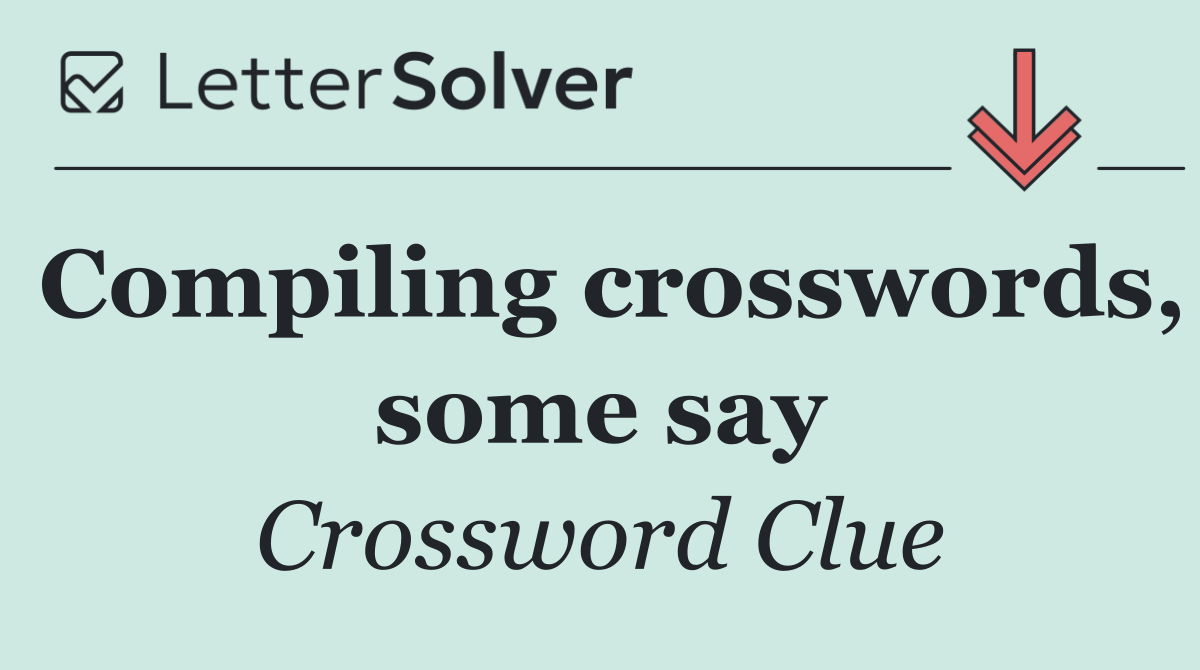 Compiling crosswords, some say
