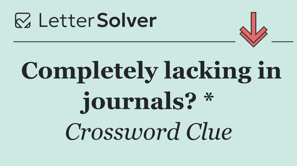 Completely lacking in journals? *