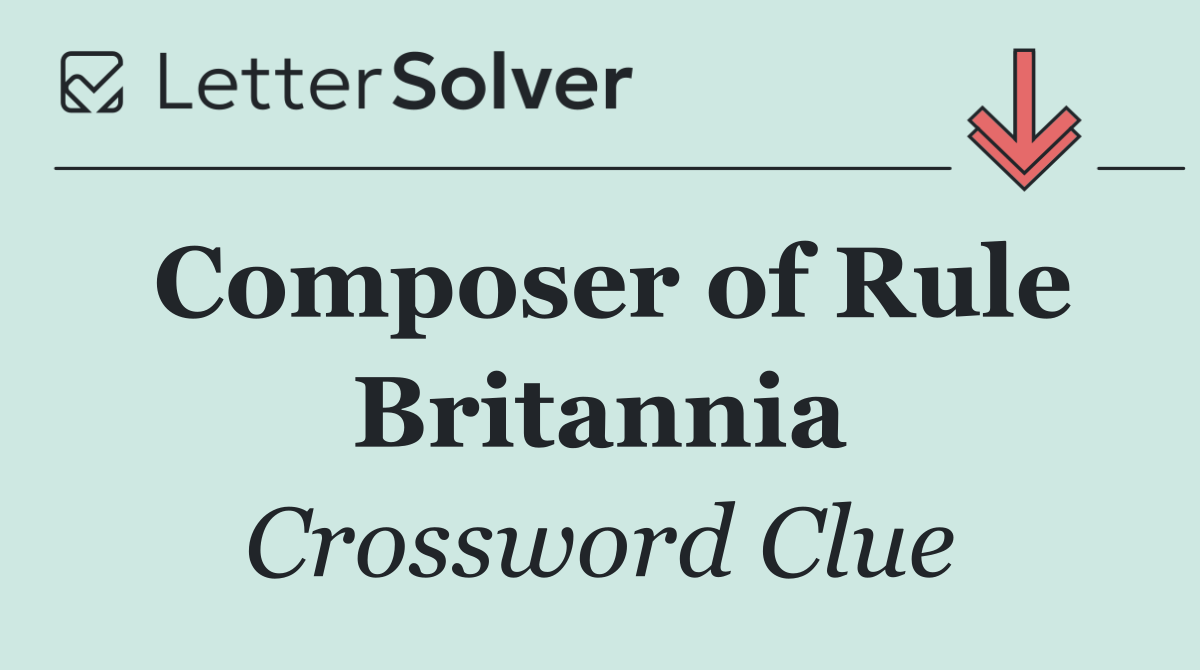 Composer of Rule Britannia