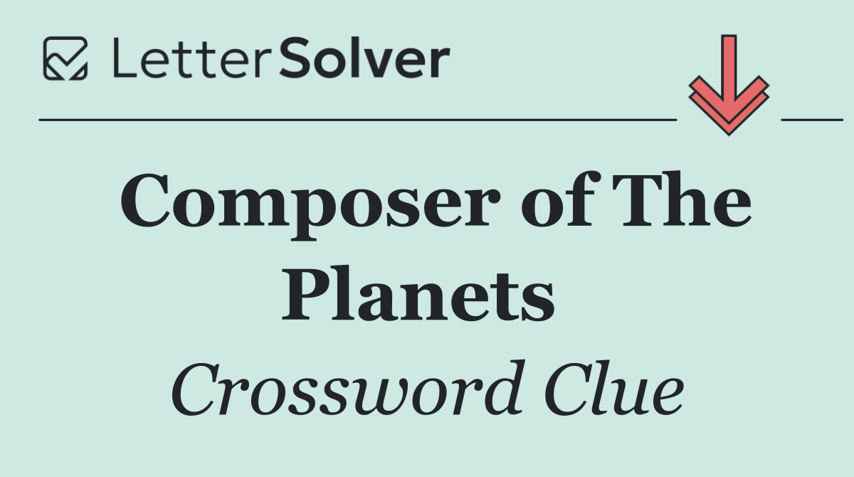 Composer of The Planets 