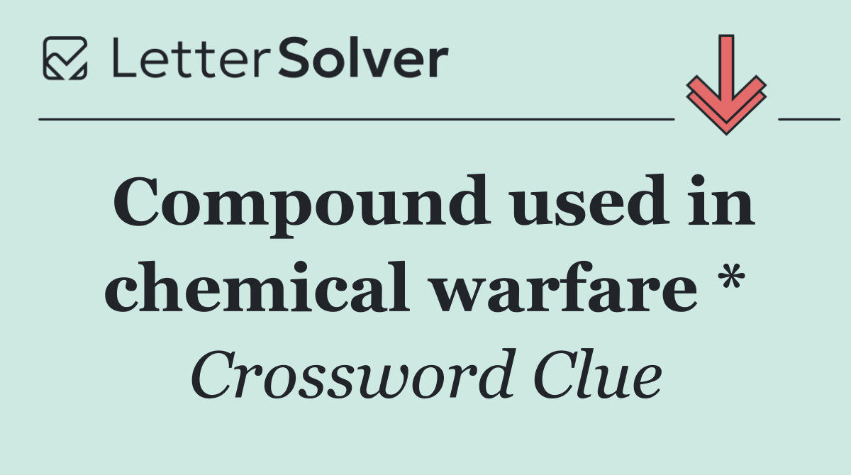 Compound used in chemical warfare *