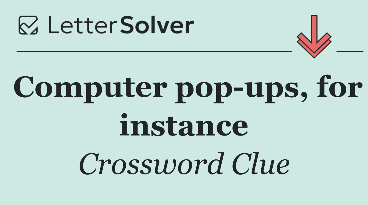Computer pop ups, for instance