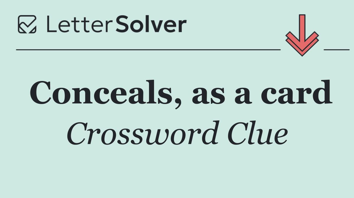 Conceals, as a card