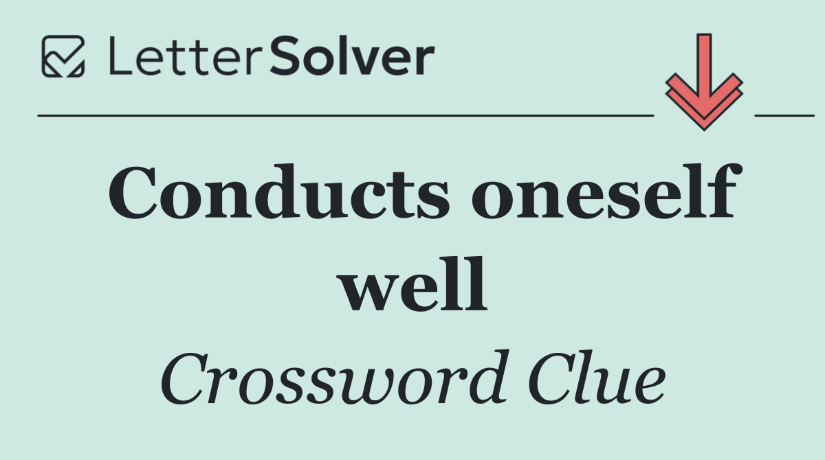 Conducts oneself well