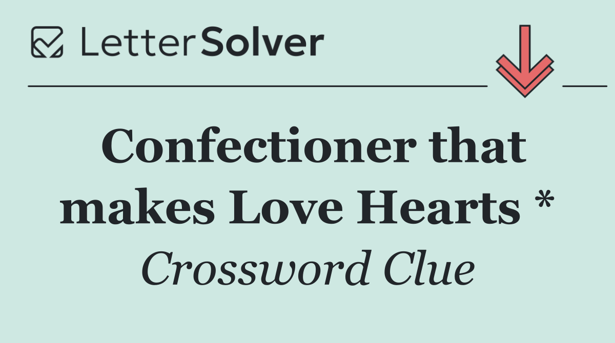 Confectioner that makes Love Hearts *