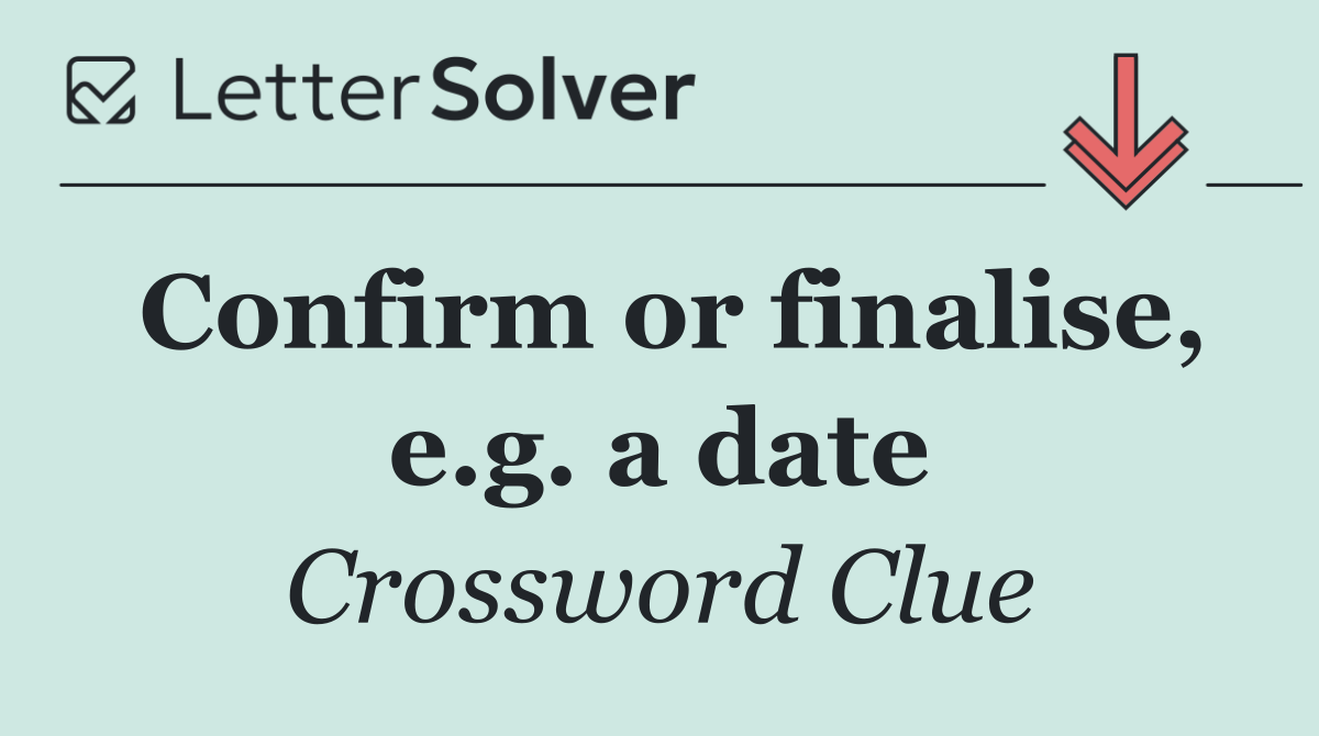 Confirm or finalise, e.g. a date