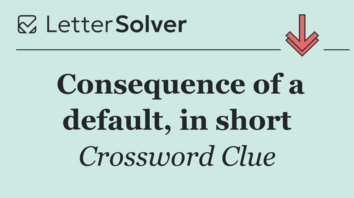 Consequence of a default, in short