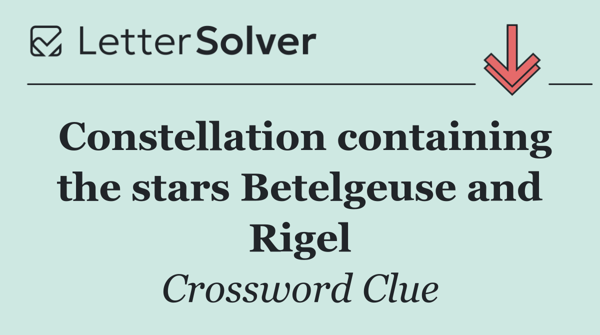 Constellation containing the stars Betelgeuse and Rigel