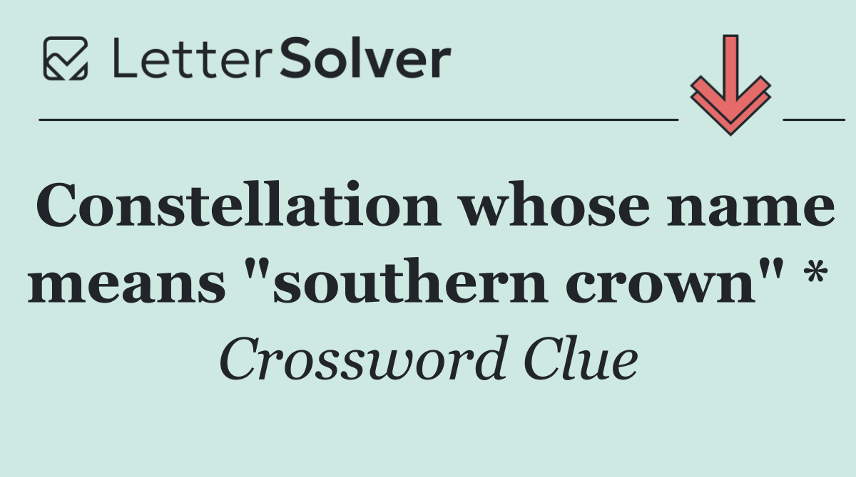 Constellation whose name means "southern crown" *