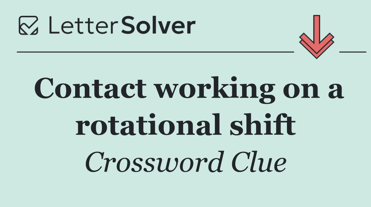 Contact working on a rotational shift