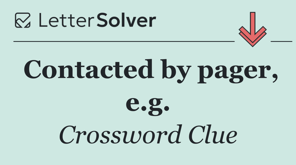 Contacted by pager, e.g.
