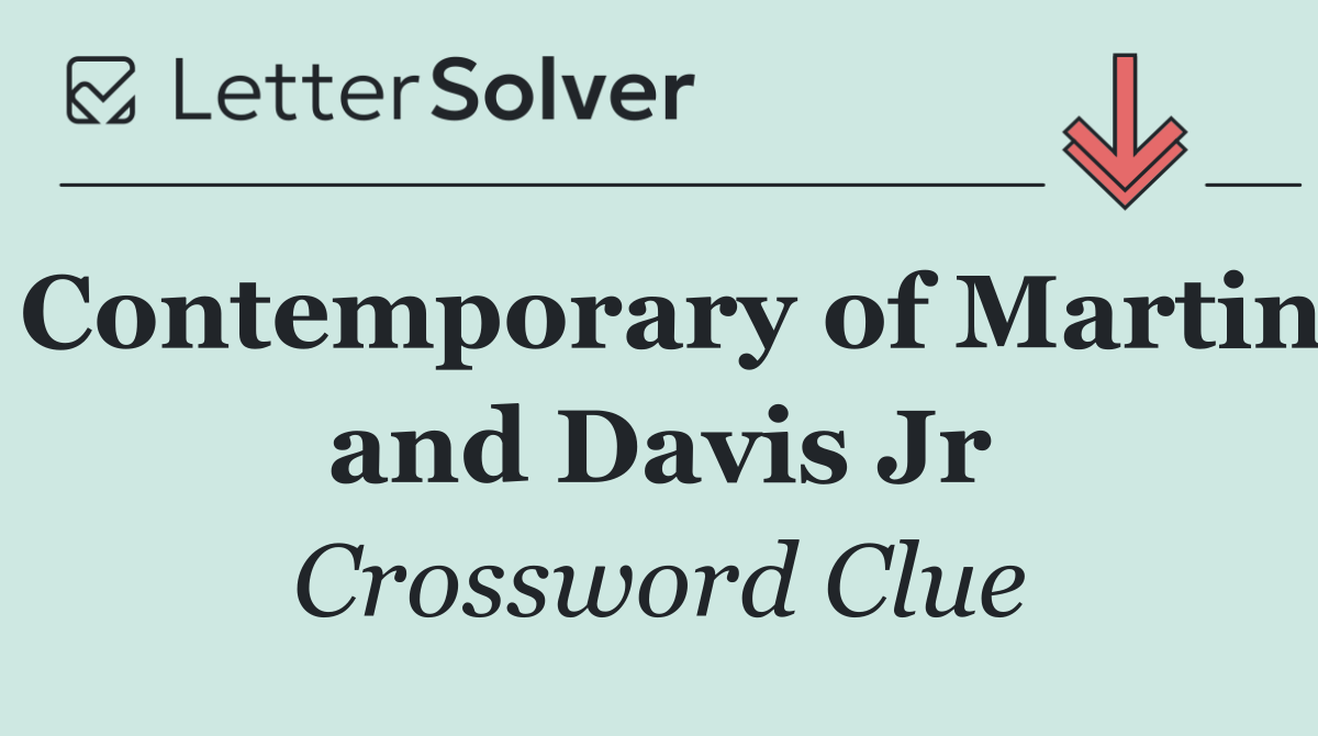 Contemporary of Martin and Davis Jr