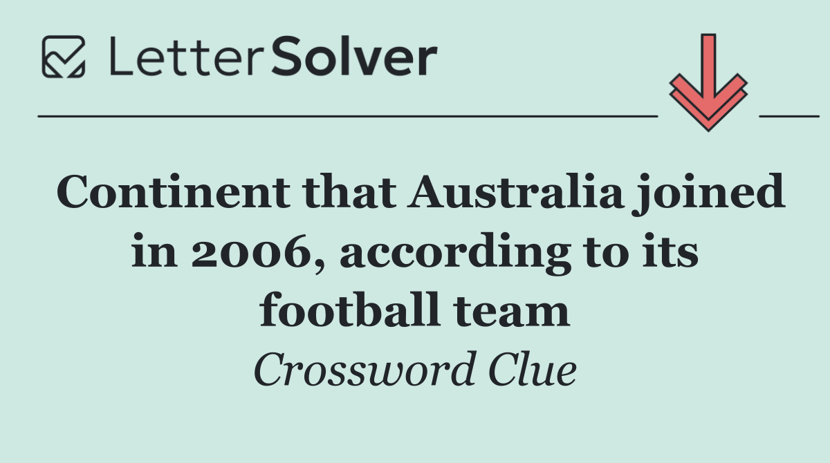Continent that Australia joined in 2006, according to its football team