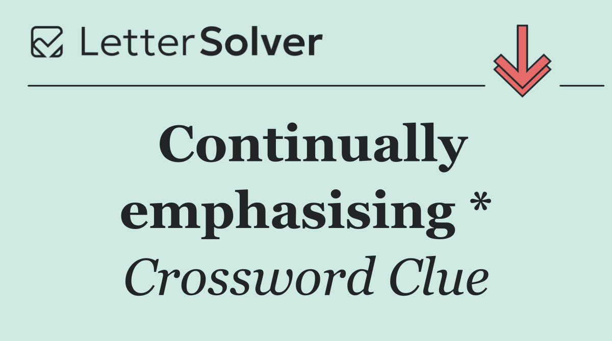 Continually emphasising *