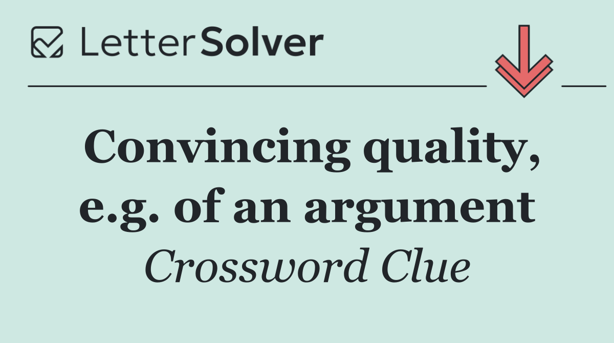 Convincing quality, e.g. of an argument