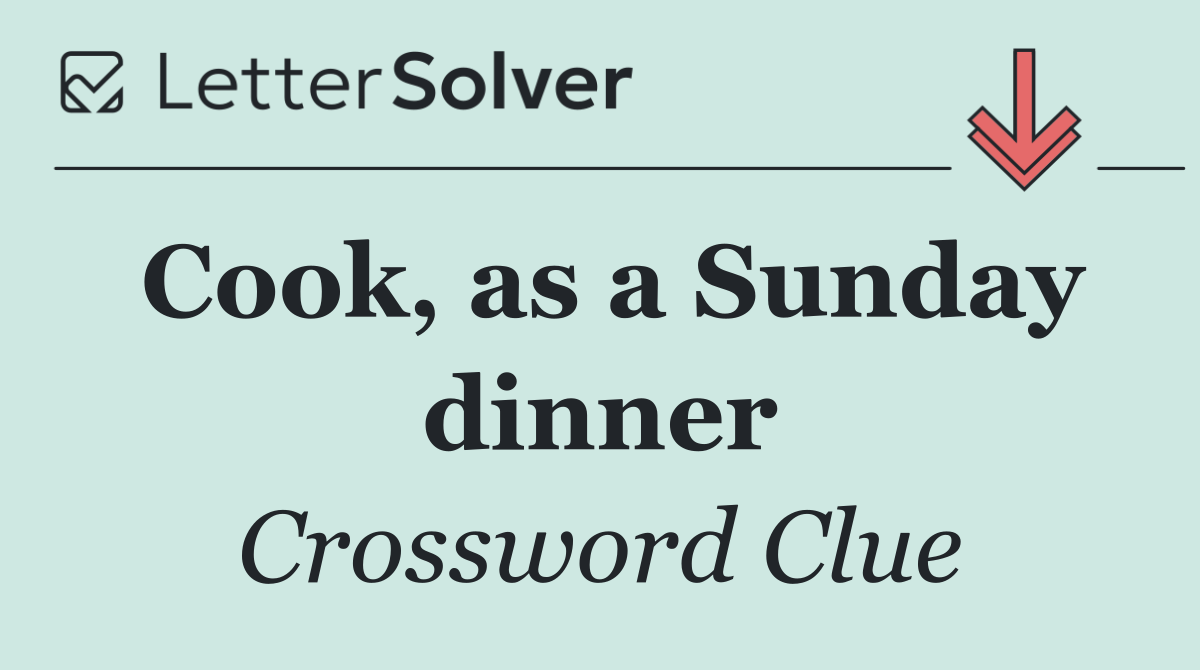 Cook, as a Sunday dinner