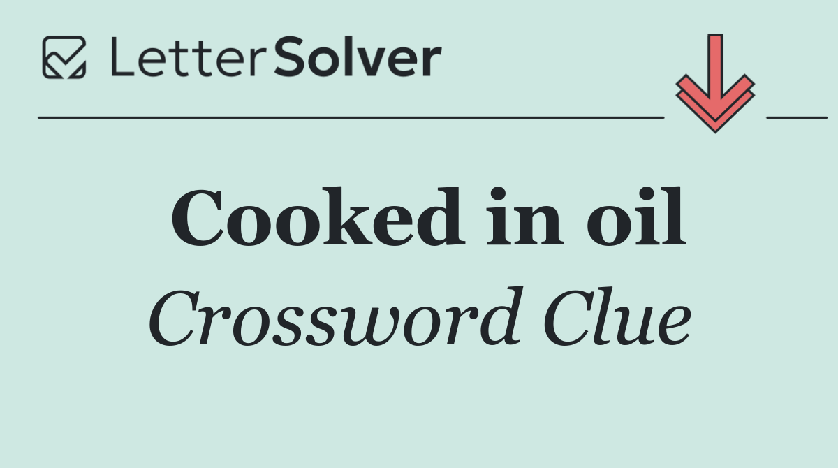 Cooked in oil