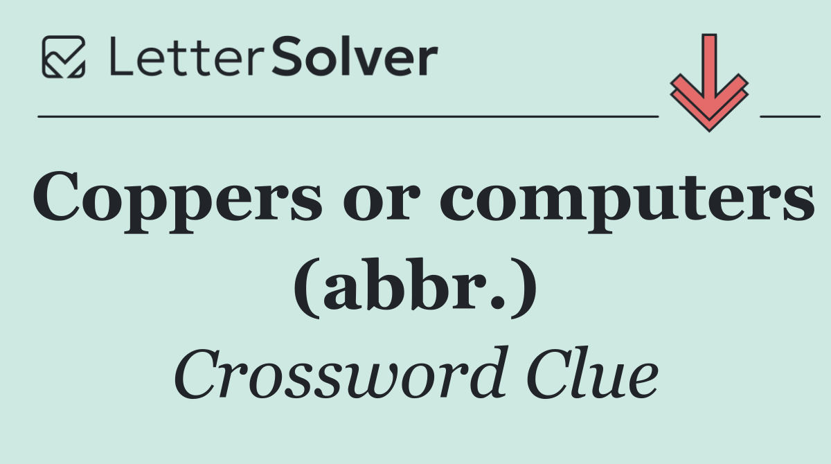 Coppers or computers (abbr.)