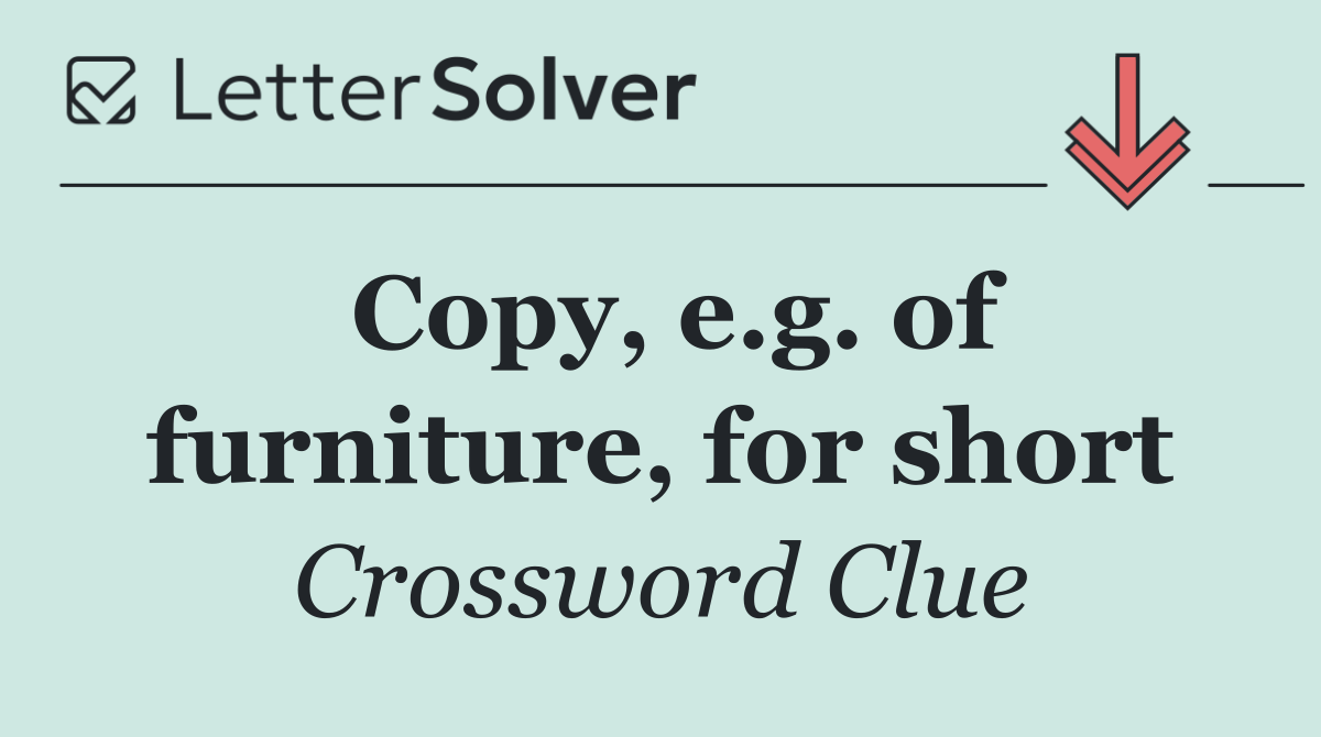 Copy, e.g. of furniture, for short
