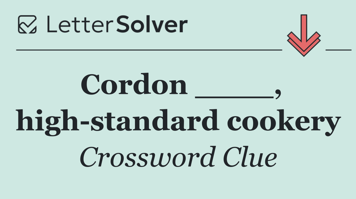 Cordon ____, high standard cookery