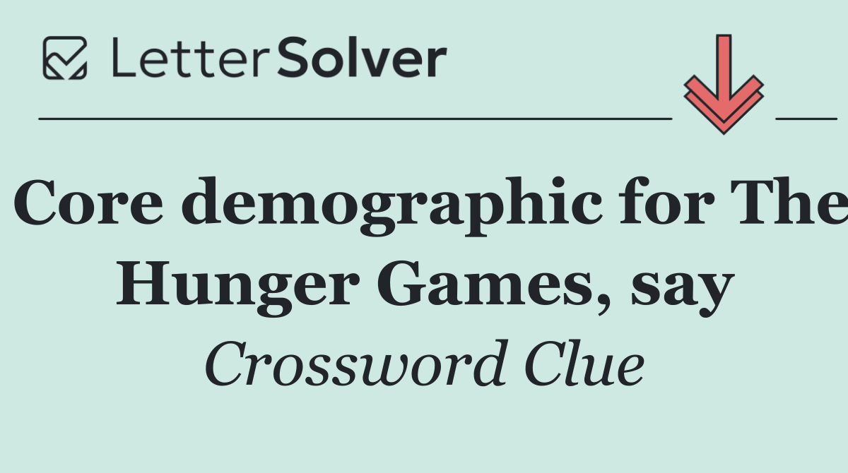 Core demographic for The Hunger Games, say