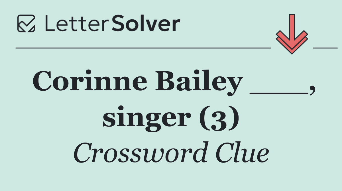 Corinne Bailey ___, singer (3)