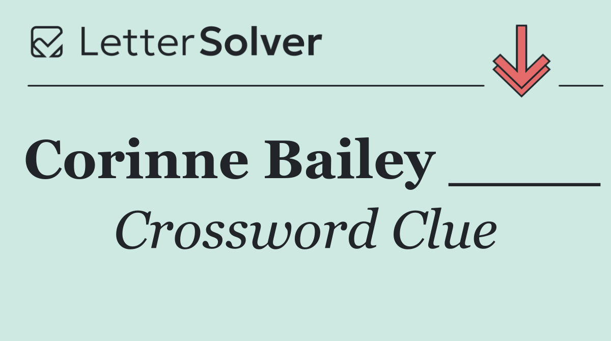 Corinne Bailey ____