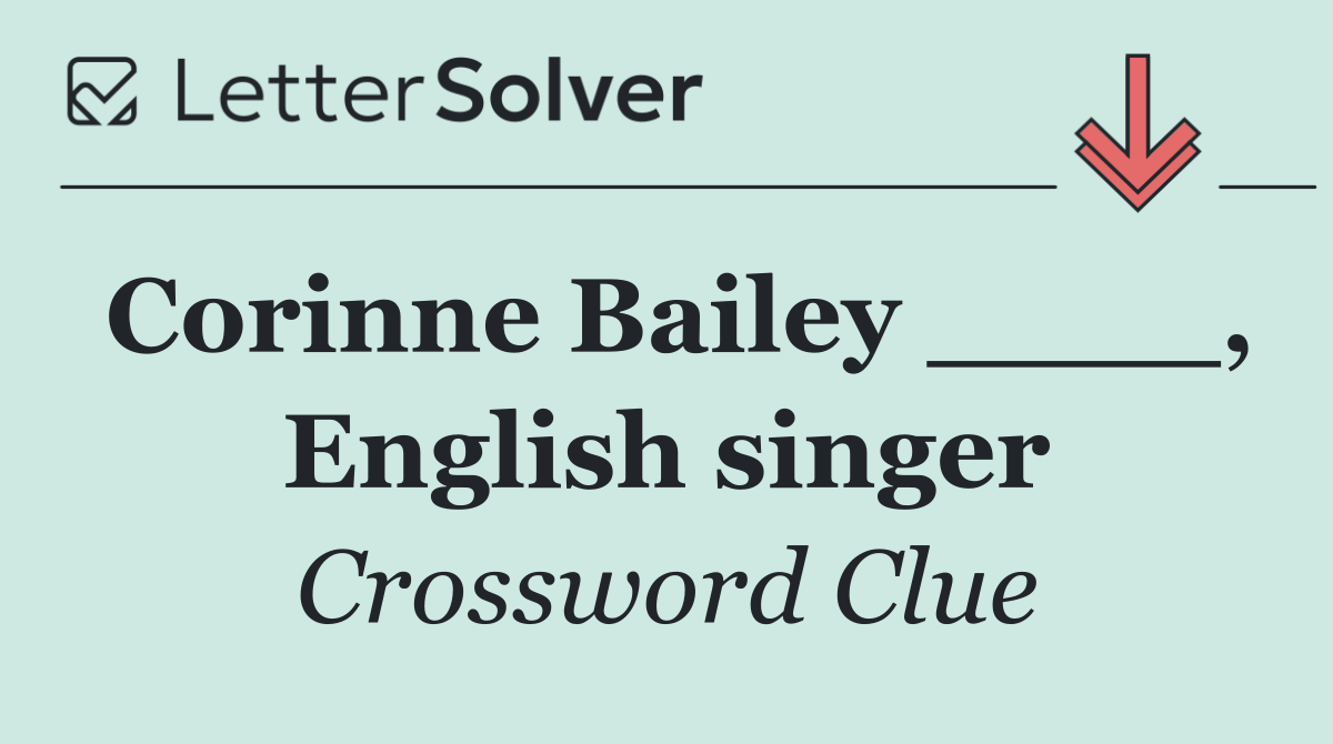 Corinne Bailey ____, English singer