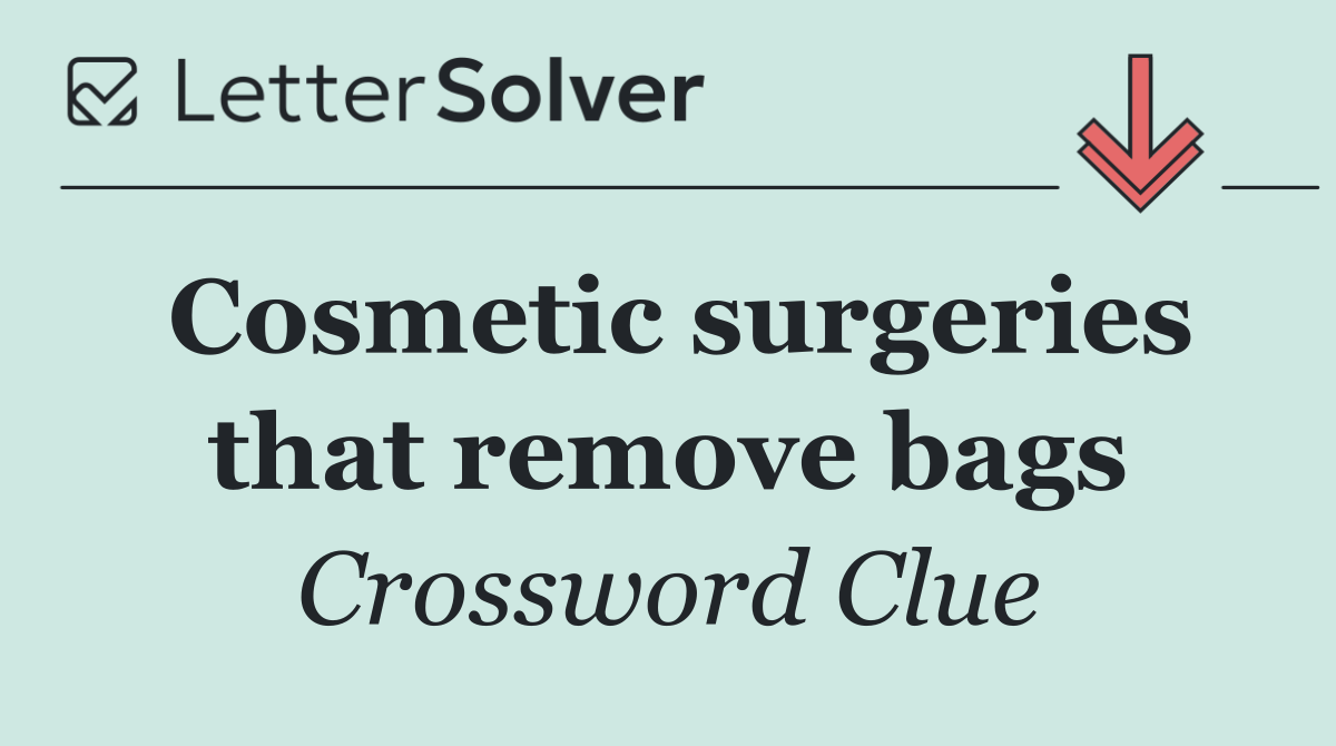 Cosmetic surgeries that remove bags