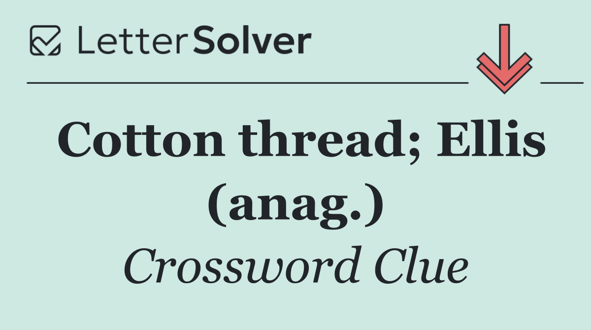 Cotton thread; Ellis (anag.)