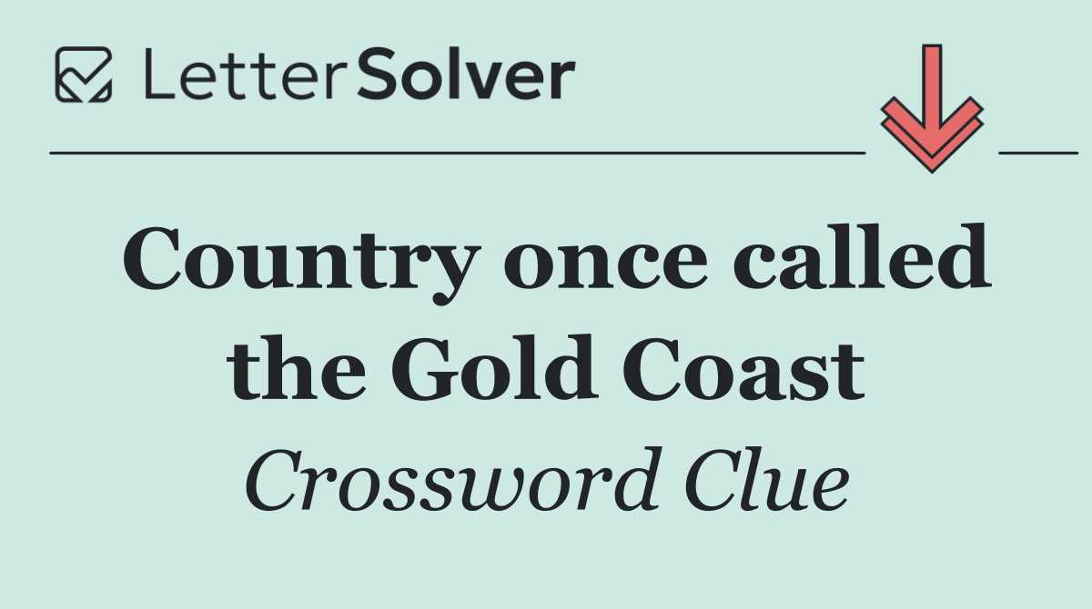 Country once called the Gold Coast