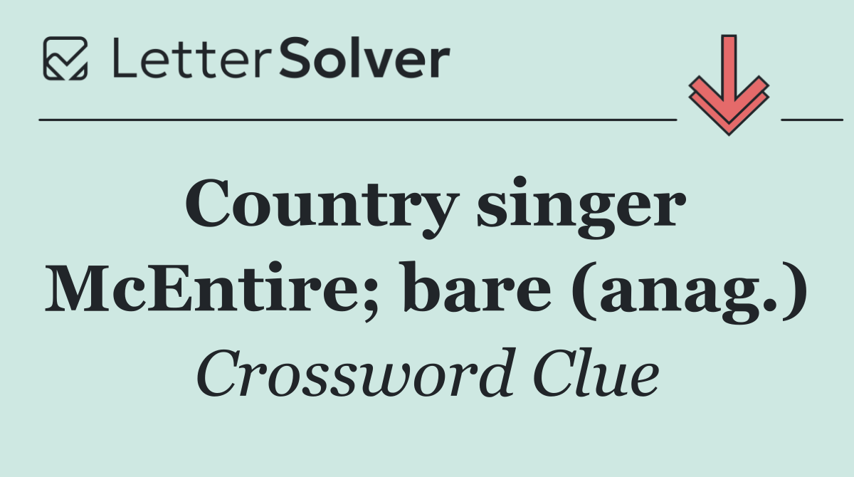 Country singer McEntire; bare (anag.)