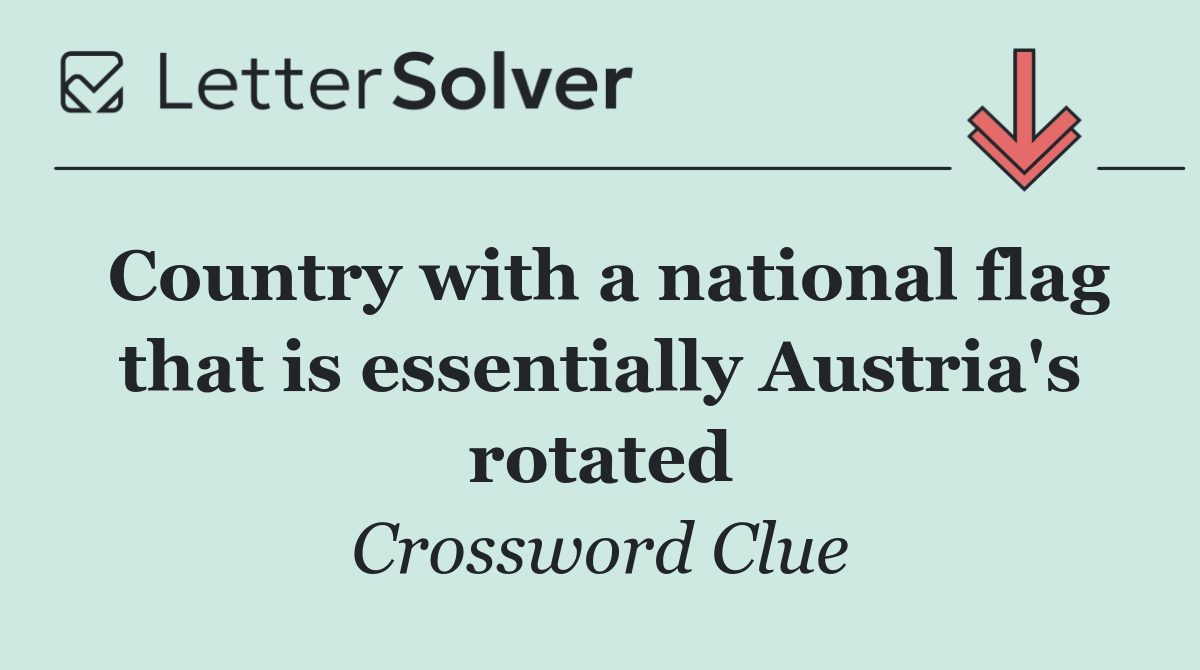 Country with a national flag that is essentially Austria's rotated