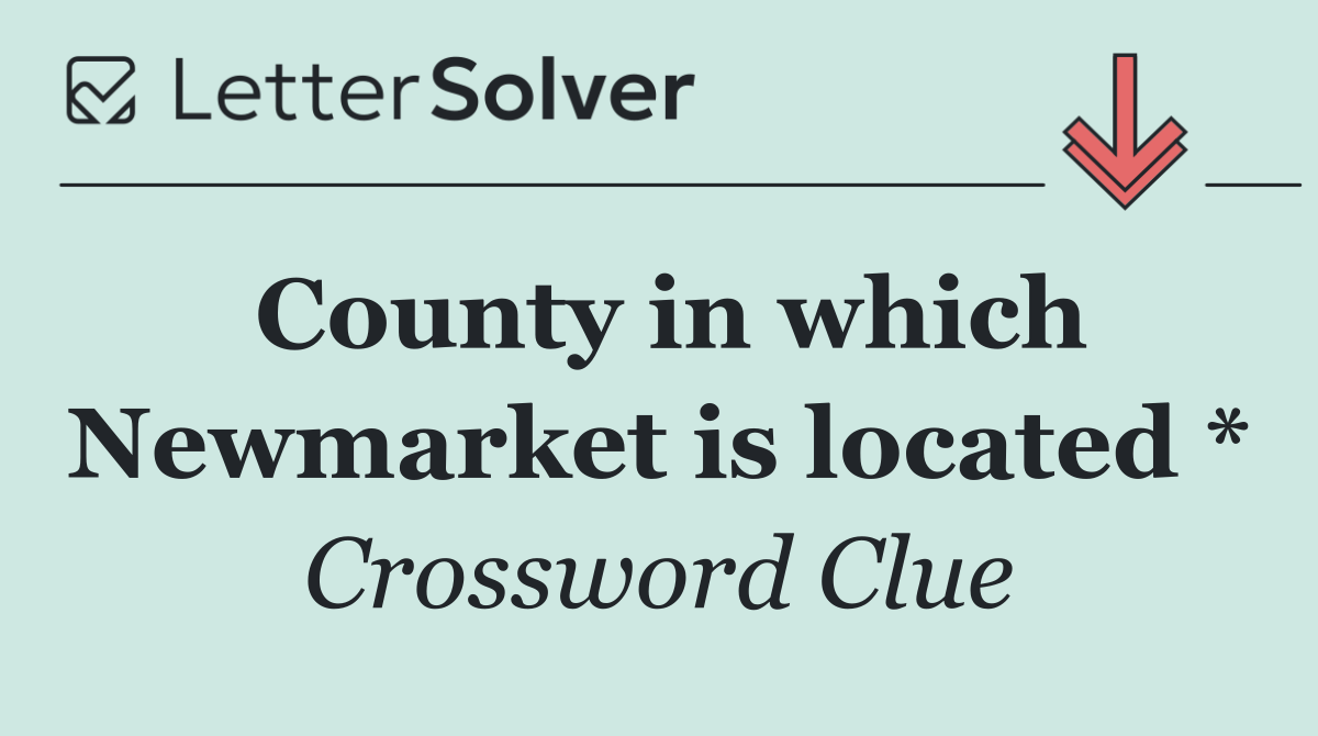 County in which Newmarket is located *