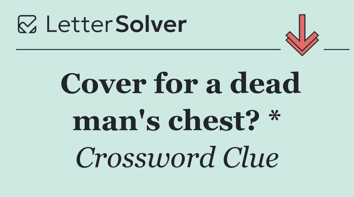 Cover for a dead man's chest? *