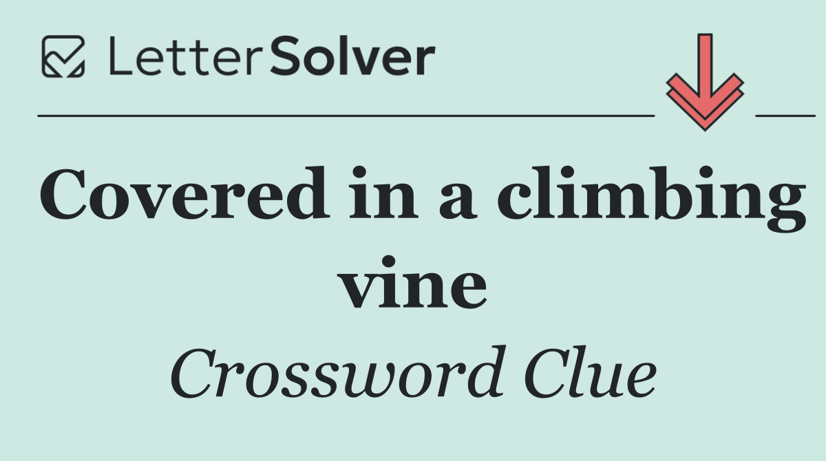 Covered in a climbing vine