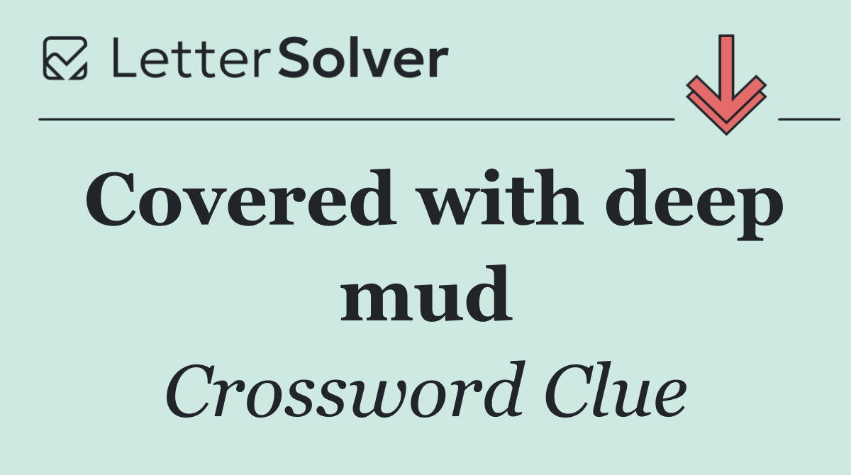 Covered with deep mud