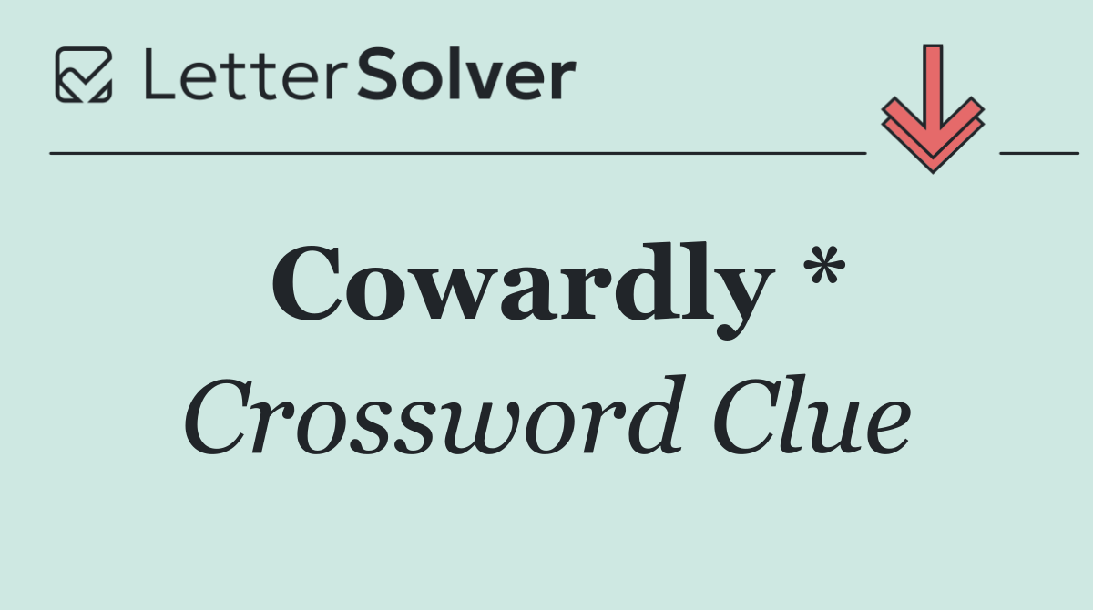 Cowardly *