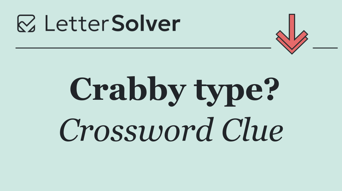 Crabby type?