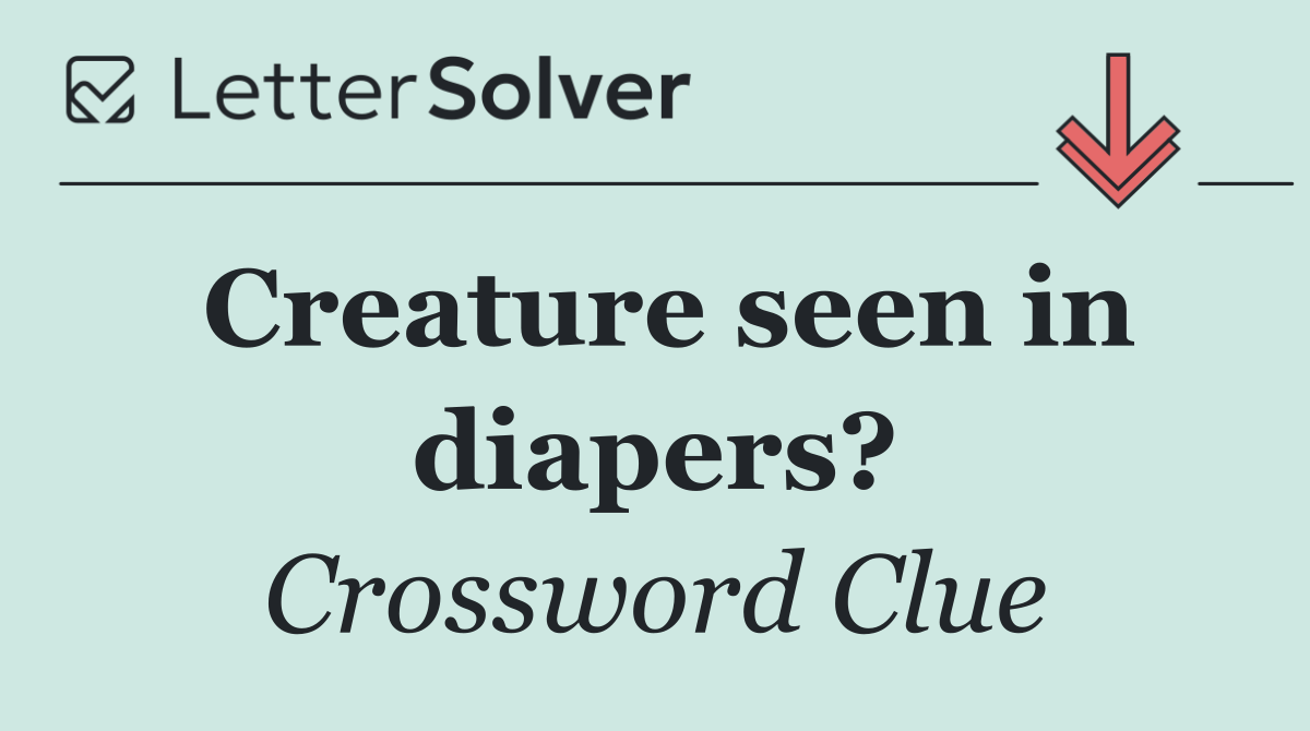 Creature seen in diapers?