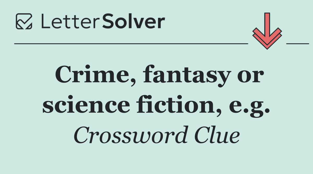 Crime, fantasy or science fiction, e.g.
