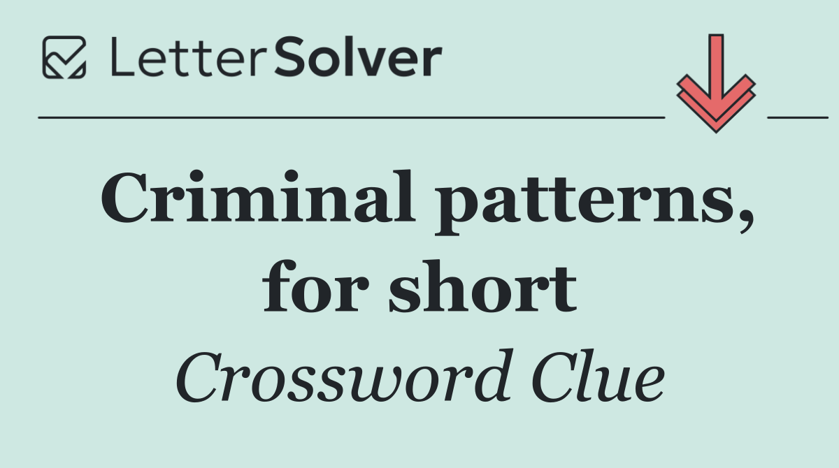 Criminal patterns, for short