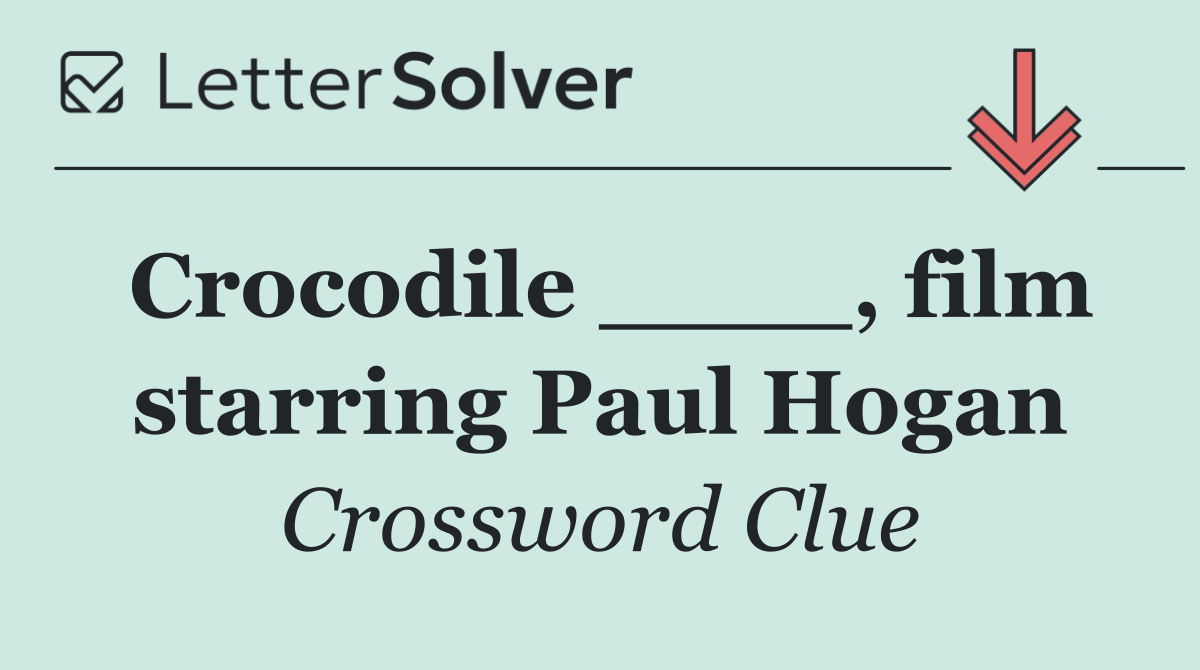 Crocodile ____, film starring Paul Hogan