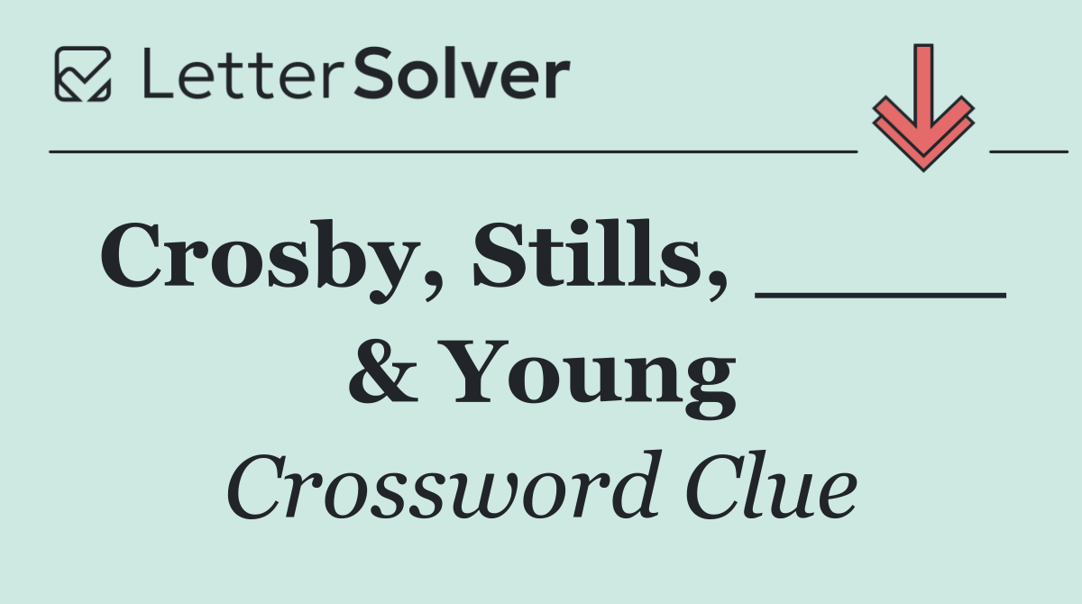 Crosby, Stills, ____ & Young