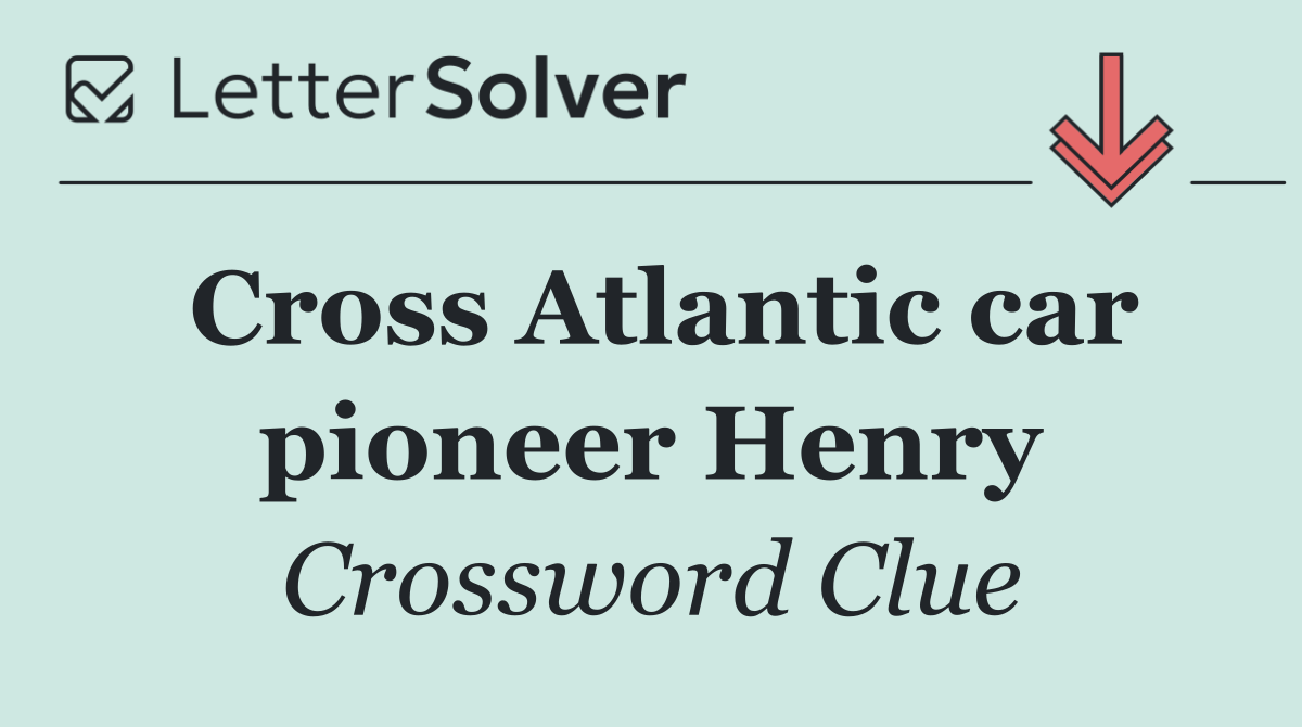 Cross Atlantic car pioneer Henry