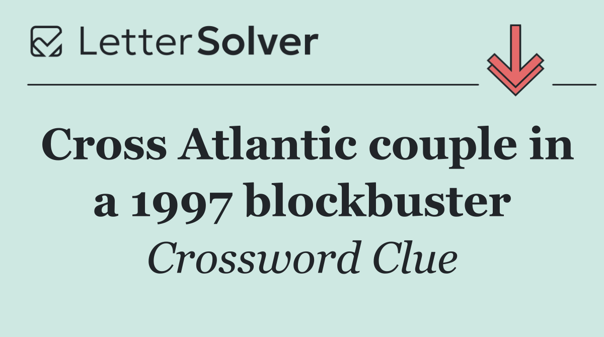 Cross Atlantic couple in a 1997 blockbuster