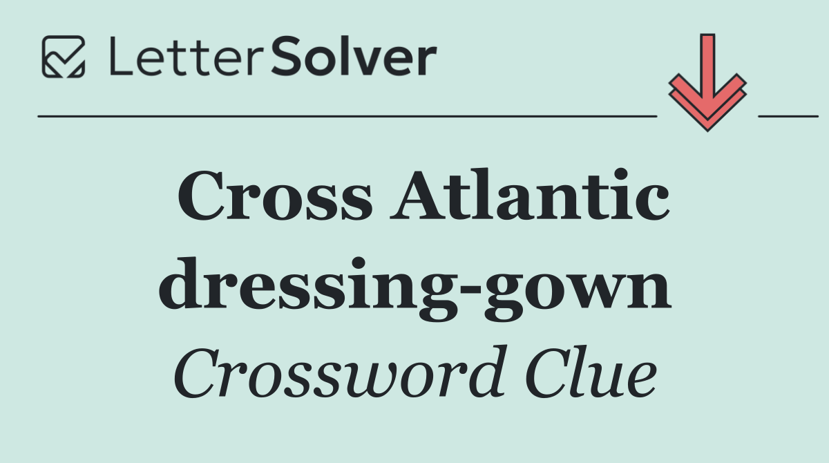 Cross Atlantic dressing gown